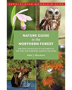 Nature Guide to the Northern Forest: Exploring the Ecology of the Forests of New York, New Hampshire, Vermont, and Maine