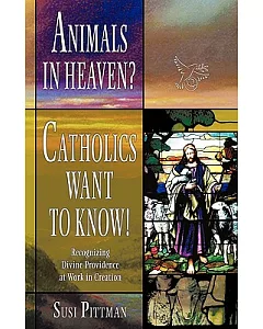 Animals in Heaven?: Catholics Want to Know