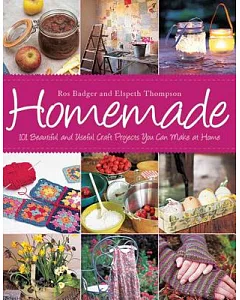 Homemade: 101 Beautiful and Useful Craft Projects You Can Make at Home