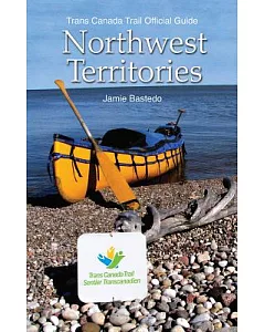 Trans Canada Trail Northwest Territories: Official Guide of the Trans Canada Trail