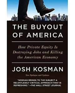 The Buyout of America: How Private Equity Is Destroying Jobs and Killing the American Economy