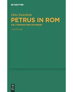 Petrus in Rom: Die Literarischen Zeugnisse: Mit Einer Kritischen Edition Der Martyrien Des Petrus und Paulus Auf Neuer Handschri