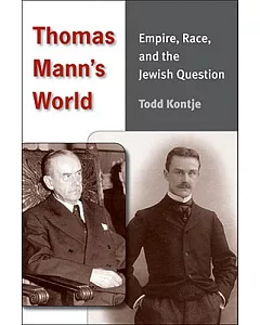 Thomas Mann’s World: Empire, Race, and the Jewish Question