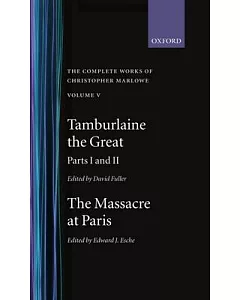 Tamburlaine the Great Parts 1 and 2: The Massacre at Paris With the Death of the Duke of Guise