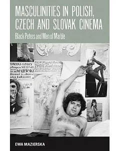 Masculinities in Polish, Czech and Slovak Cinema: Black Peters and Men of Marble