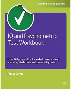 IQ and Psychometric Test: Essential Preparation for Verbal, Numerical and Spatial Aptitude Tests, and Personality Tests