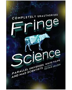 Fringe Science: Parallel Universes, White Tulips, and Mad Scientists