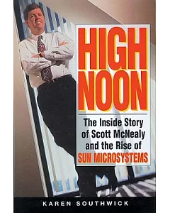 High Noon: The Inside Story of Scott McNealy and the Rise of Sun Microsystems: Library Edition