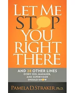 Let Me Stop You Right There: And 28 Other Lines Every CEO, Manager, and Supervisor Should Know
