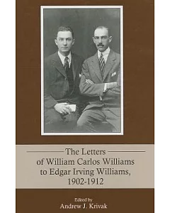 The Letters of William Carlos Williams to Edgar Irving Williams, 1902-1912