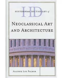 Historical Dictionary of Neoclassical Art and Architecture