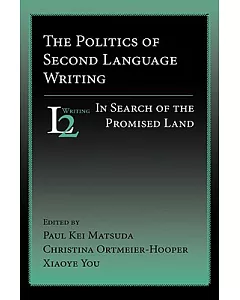 The Politics of Second Language Writing: In Search of the Promised Land