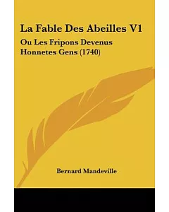 La Fable Des Abeilles: Ou Les Fripons Devenus Honnetes Gens