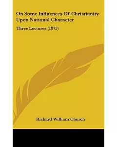 On Some Influences of Christianity Upon National Character: Three Lectures