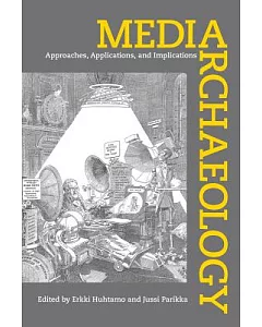 Media Archaeology: Approaches, Applications, and Implications