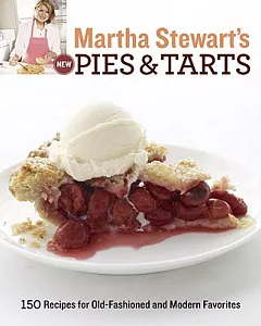 martha stewart’s New Pies and Tarts: 150 Recipes for Old-fashioned and Modern Favorites