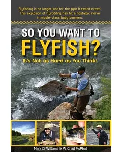 So You Want to Flyfish?: It’s Not As Hard As You Think!