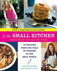 In the Small Kitchen: 100 Recipes from Our Year of Cooking in the Real World