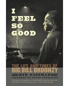 I Feel So Good: The Life and Times of Big Bill Broonzy