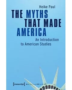 The Myths That Made America: An Introduction to American Studies