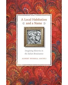 A Local Habitation and a Name: Imagining Histories in the Italian Renaissance