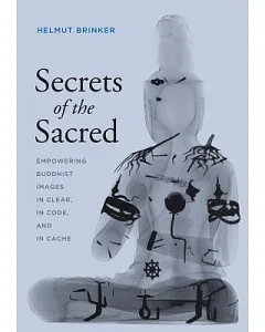 Secrets of the Sacred: Empowering Buddhist Images in Clear, in Code, and in Cache