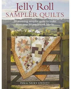 Jelly Roll Sampler Quilts: 10 Stunning Sampler Quilts to Make from over 50 Patchwork Blocks