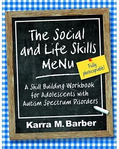 The Social and Life Skills Menu: A Skill Building Workbook for Adolescents With Autism Spectrum Disorders