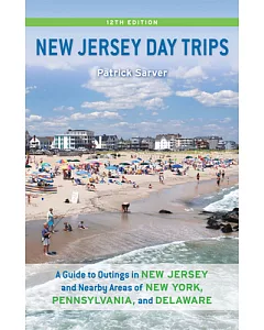 New Jersey Day Trips: A Guide to Outings in New Jersey and Nearby Areas of New York, Pennsylvania, and Delaware