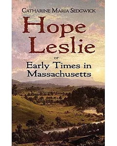 Hope Leslie or Early Times in Massachusetts