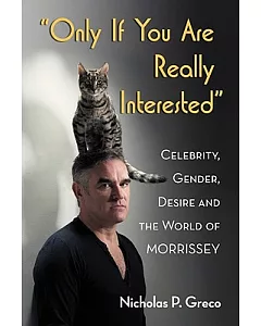 Only If You Are Really Interested: Celebrity, Gender, Desire and the World of Morrissey