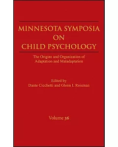 Minnesota Symposia on Child Psychology: The Origins and Organization of Adaptation and Maladaptation