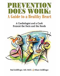 Prevention Does Work - a Guide to a Healthy Heart: A Cardiologist and a Cook Present the Facts and the Foods