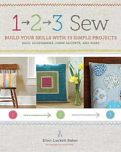 1, 2, 3 Sew: Build Your Skills With 33 Simple Sewing Projects