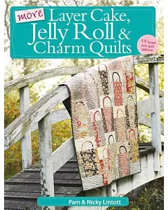 More Layer Cake, Jelly Roll and Charm Quilts