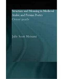 Structure and Meaning in Medieval Arabic and Persian Poetry: Orient Pearls
