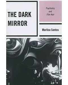 The Dark Mirror: Psychiatry and Film Noir