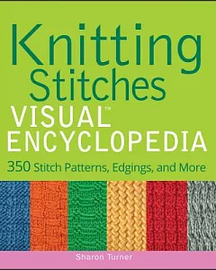 Knitting Stitches Visual Encyclopedia: 350 Stitch Patterns, Edgings, and More