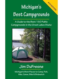 Michigan’s Best Campgrounds: A Guide to the Best 150 Public Campgrounds in the Great Lakes State