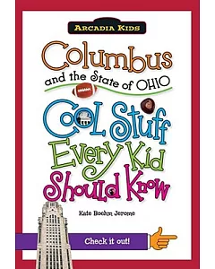 Columbus and the State of Ohio: Cool Stuff Every Kid Should Know