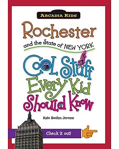 Rochester and the State of New York: Cool Stuff Every Kid Should Know