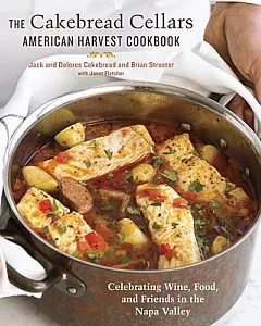 The Cakebread Cellars American Harvest Cookbook: Celebrating Wine, Food, and Friends in the Napa Valley