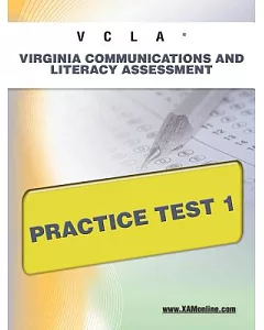 VCLA Virginia Communication and Literacy Assessment Practice Test 1: Teacher Certification