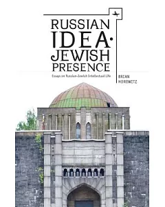 Russian Idea - Jewish Presence: Essays on Russian-Jewish Intellectual Life