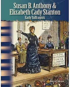 Susan B. Anthony & Elizabeth Cady Stanton: Early Suffragists