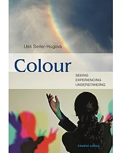 Colour: Seeing, Experiencing, Understanding