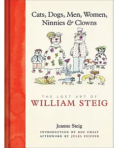 Cats, Dogs, Men, Women, Ninnies & Clowns: The Lost Art of William Steig