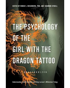 The Psychology of the Girl With the Dragon Tattoo: Understanding Lisbeth Salander and Stieg Larsson’s Millennium Trilogy