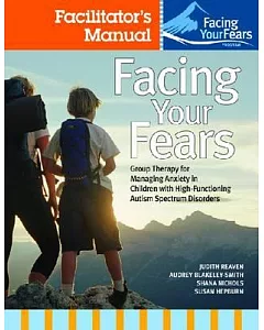 Facing Your Fears: Group Therapy for Managing Anxiety in Children With High-Functioning Autism Spectrum Disorders / Facilitator’