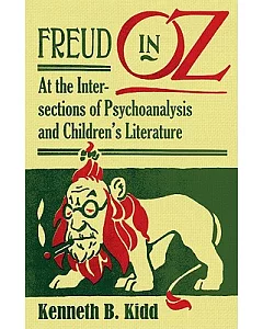 Freud in Oz: At the Intersections of Psychoanalysis and Children’s Literature